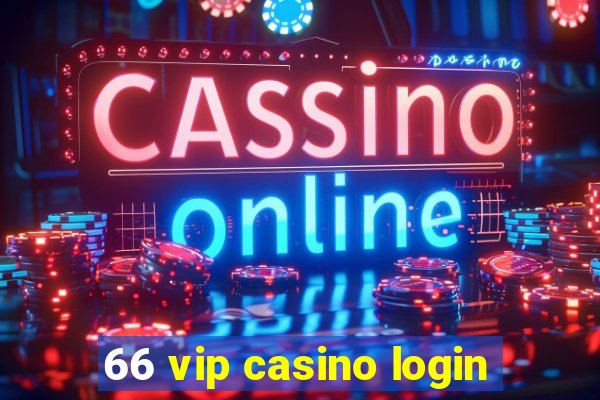 66 vip casino login